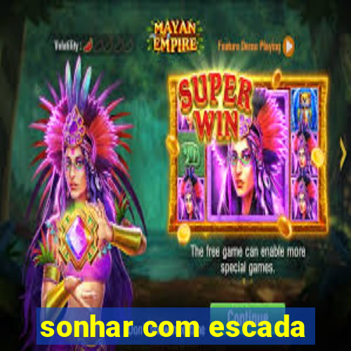 sonhar com escada